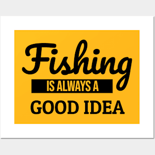 Fishing is Always a Good Idea Posters and Art